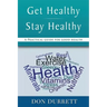 Get Healthy Stay Healthy: A Practical Guide for Good Health