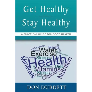 Get Healthy Stay Healthy: A Practical Guide for Good Health