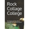 Rock Collage College: The Beginners Guide to Crystals, Stones, and Rocks