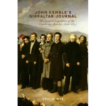 John Kemble's Gibraltar Journal: The Spanish Expedition of the Cambridge Apostles, 1830-1831