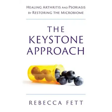 The Keystone Approach: Healing Arthritis and Psoriasis by Restoring the Microbiome