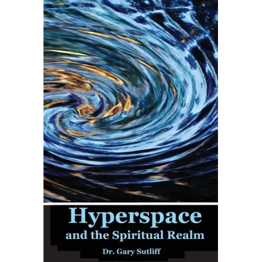 Hyperspace and the Spiritual Realm: Building of the Scriptural Case that the Spiritual Realm is located in the Higher Dimensions of our Space Time Con