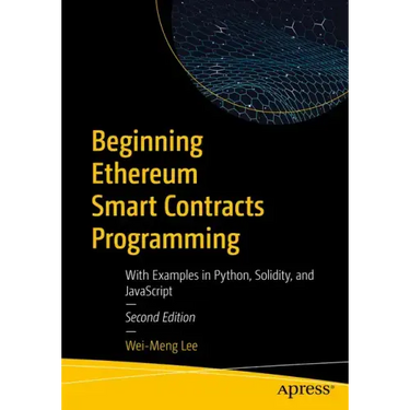 Beginning Ethereum Smart Contracts Programming: With Examples in Python, Solidity, and JavaScript