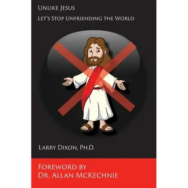 Unlike Jesus: Let's Stop Unfriending the World