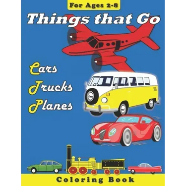 Things that Go: Cars, Trucks, Planes: Coloring Book for Children Ages 2-8