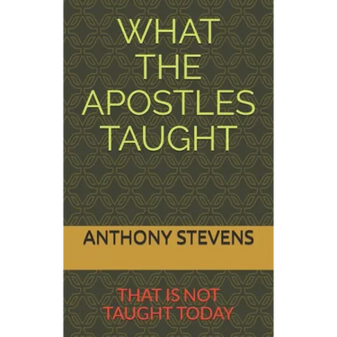 What the Apostles Taught: that is not taught today