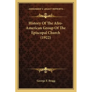 History Of The Afro-American Group Of The Episcopal Church (1922)
