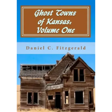 Ghost Towns of Kansas: Volume One: 34th Anniversary Edition, 1976-2010