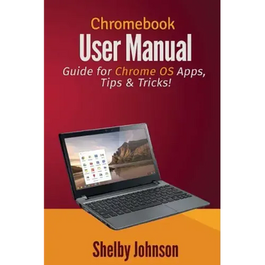 Chromebook User Manual: Guide for Chrome OS Apps, Tips & Tricks!