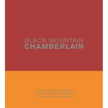 Black Mountain Chamberlain: John Chamberlain's Writings at Black Mountain College, 1955