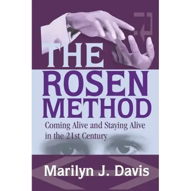 The Rosen Method: Coming Alive and Staying Alive in the 21st Century