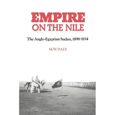 Empire on the Nile: The Anglo-Egyptian Sudan, 1898 1934