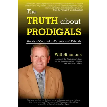 The Truth about Prodigals: Words of Counsel to Parents and Friends