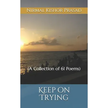 Keep on Trying: (A Collection of 61 Poems)
