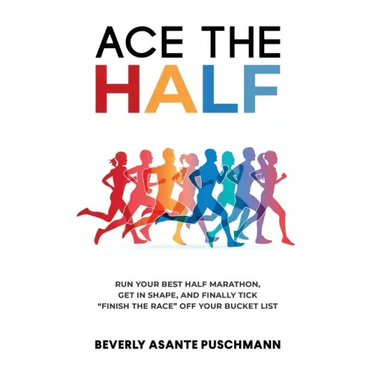 Ace The Half: Run Your Best Half Marathon, Get In Shape, And Finally Tick "Finish The Race" Off Your Bucket List