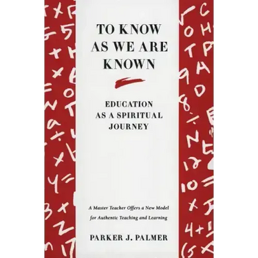 To Know as We Are Known: A Spirituality of Education