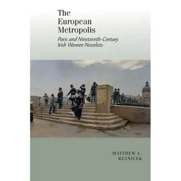 European Metropolis:: Paris and Nineteenth-Century Irish Women Writers