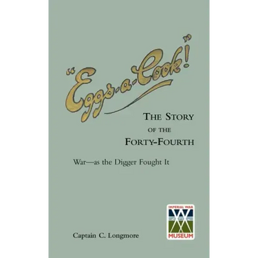 "EGGS-A-COOK !"The Story of the Forty-Fourth.Bn A.I.F.War-as the Digger Fought It