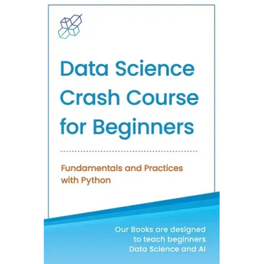 Data Science Crash Course for Beginners with Python: Fundamentals and Practices with Python