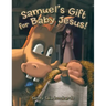 Samuel's Gift for Baby Jesus!