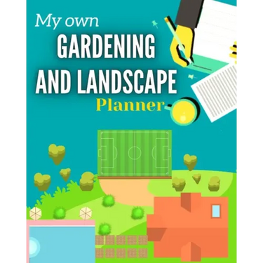 My Own Gardening And Landscape Planner: Step-By-Step Practical Log to Design and Build Garden - Complete Garden Projects - Expenses, Seasonal Rotation