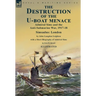 The Destruction of the U-Boat Menace: Admiral Sims and the Anti-Submarine War, 1917-18-Simsadus: London by John Langdon Leighton with a Short Biograph