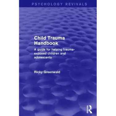 Child Trauma Handbook: A Guide for Helping Trauma-Exposed Children and Adolescents