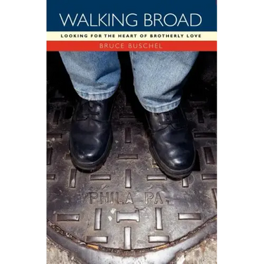 Walking Broad: Looking for the Heart of Brotherly Love