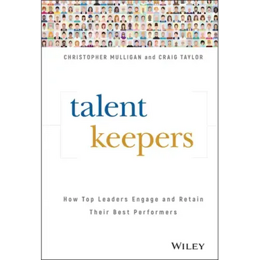 Talent Keepers: How Top Leaders Engage and Retain Their Best Performers