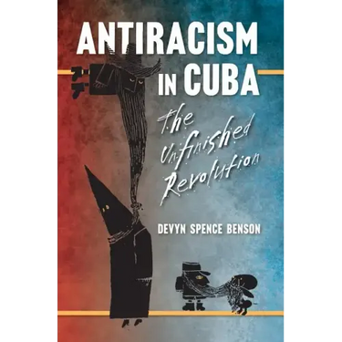 Antiracism in Cuba: The Unfinished Revolution