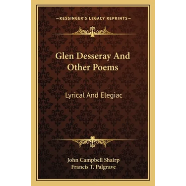 Glen Desseray And Other Poems: Lyrical And Elegiac