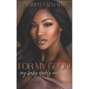 For My Good: My Baby Daddy Ain't Ish