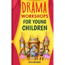 Drama Workshops for Young Children: 10 Drama Workshops for Young Children Based on Children's Stories