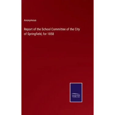 Report of the School Committee of the City of Springfield, for 1858
