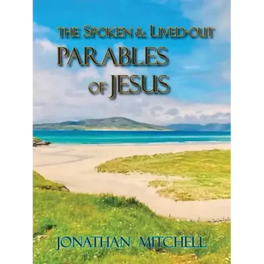 Observations on the Spoken and Lived-Out Parables of Jesus