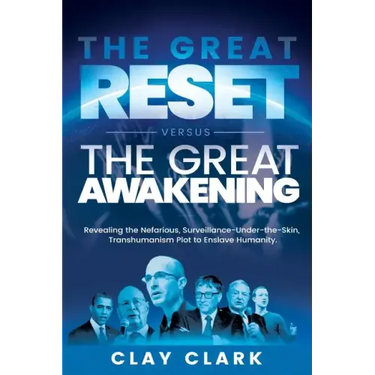The Great Reset Versus The Great Awakening: Revealing the Nefarious, Surveillance-Under-The-Skin, Transhumanism Plot to Enslave Humanity