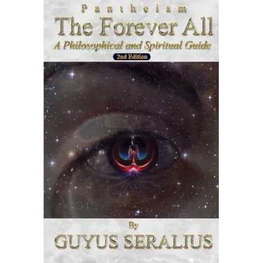 Pantheism: The Forever All: A Philosophical and Spiritual Guide, 2nd Ed: A Philosophical and Spiritual Guide, 2nd Ed