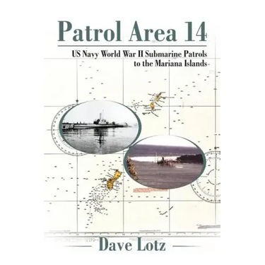 Patrol Area 14: Us Navy World War Ii Submarine Patrols to the Mariana Islands