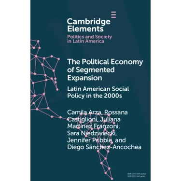 The Political Economy of Segmented Expansion: Latin American Social Policy in the 2000s