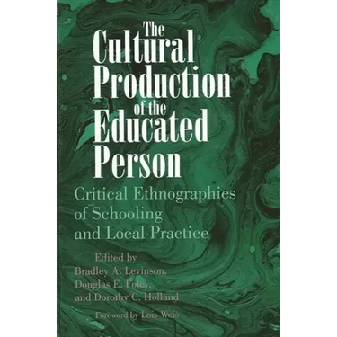 The Cultural Production of the Educated Person: Critical Ethnographies of Schooling and Local Practice