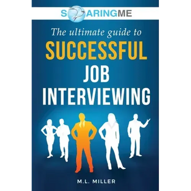 SoaringME The Ultimate Guide to Successful Job Interviewing