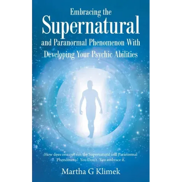 Embracing the Supernatural and Paranormal Phenomenon with Developing Your Psychic Abilities: How Does One out Run the Supernatural and Paranormal Phen