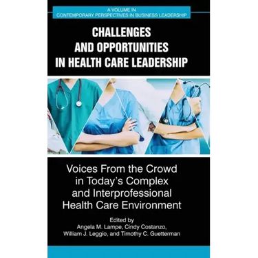 Challenges and Opportunities in Healthcare Leadership: Voices from the Crowd in Today's Complex and Interprofessional Healthcare Environment