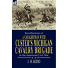 Recollections of a Cavalryman: With Custer's Michigan Cavalry Brigade in the American Civil War