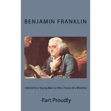 Advice to a Young Man on the Choice of a Mistress and Fart Proudly