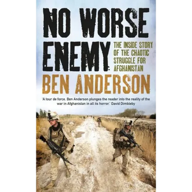 No Worse Enemy: The Inside Story of the Chaotic Struggle for Afghanistan