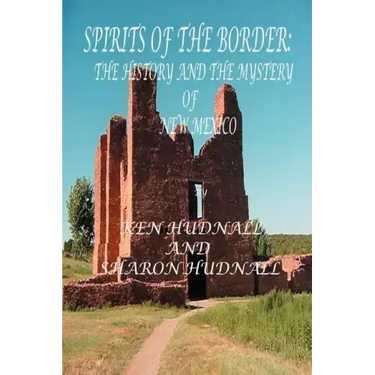 Spirits of the Border IV: The History and Mystery of New Mexico