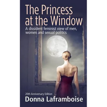 The Princess at the Window: A dissident feminist view of men, women and sexual politics
