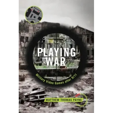 Playing War: Military Video Games After 9/11