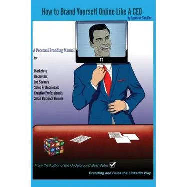 How to Brand Yourself Online Like A CEO: A Personal Branding Manual for Anyone Serious About Their Career